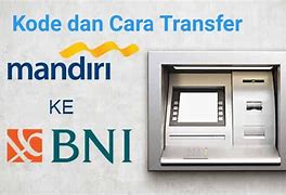 Kode Bank Mandiri Ke Bni